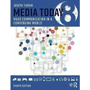 Media Today. Mass Communication in a Converging World, 8 ed, Paperback - Joseph Turow imagine