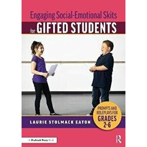 Engaging Social-Emotional Skits for Gifted Students. Prompts and Roleplays for Grades 2-6, Paperback - Laurie Stolmack Eaton imagine