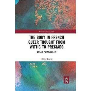 The Body in French Queer Thought from Wittig to Preciado. Queer Permeability, Paperback - *** imagine
