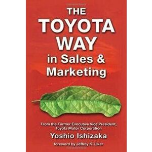 The Toyota Way in Sales and Marketing, Paperback - Yoshio Ishizaka imagine