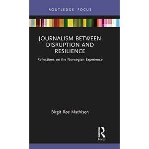 Journalism Between Disruption and Resilience. Reflections on the Norwegian Experience, Hardback - *** imagine