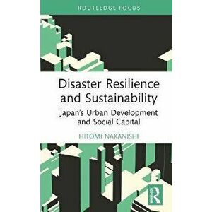 Disaster Resilience and Sustainability. Japan's Urban Development and Social Capital, Hardback - *** imagine