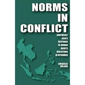 Norms in Conflict. Southeast Asia's Response to Human Rights Violations in Myanmar, Hardback - Anchalee Ruland imagine