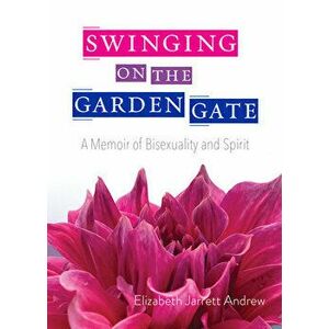 Swinging on the Garden Gate. A Memoir of Bisexuality and Spirit, Paperback - *** imagine