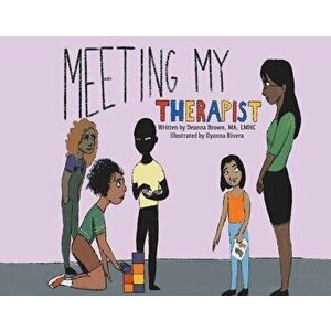 Meeting My Therapist. A Child's Sneak Preview into What Happens While in Therapy, Hardback - Deanna Brown LMHC imagine