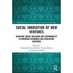 Social Innovation of New Ventures. Achieving Social Inclusion and Sustainability in Emerging Economies and Developing Countries, Paperback - *** imagine