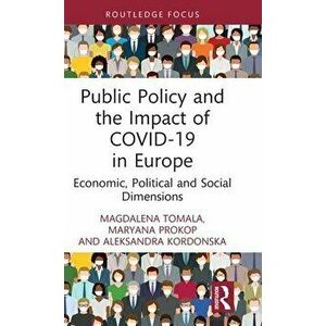 Public Policy and the Impact of COVID-19 in Europe. Economic, Political and Social Dimensions, Hardback - Aleksandra Kordonska imagine