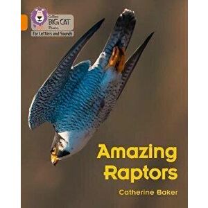 Amazing Raptors. Band 06/Orange, Paperback - Catherine Baker imagine