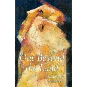 Out Beyond the Land, Paperback - Kimberly Burwick imagine