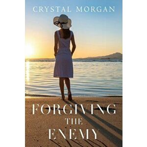 Forgiving the Enemy, Paperback - Crystal Morgan imagine
