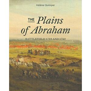 The Plains of Abraham. Battlefield 1759-1760, Paperback - Helene Quimper imagine