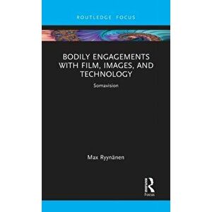Bodily Engagements with Film, Images, and Technology. Somavision, Hardback - Max Ryynanen imagine