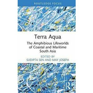 Terra Aqua. The Amphibious Lifeworlds of Coastal and Maritime South Asia, Hardback - *** imagine