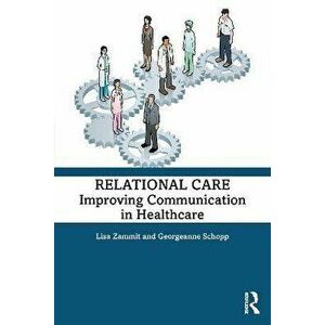 Relational Care. Improving Communication in Healthcare, Paperback - Georgeanne Schopp imagine