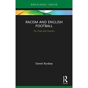 Racism and English Football. For Club and Country, Paperback - Daniel Burdsey imagine