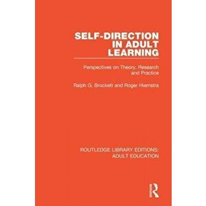 Self-Direction in Adult Learning. Perspectives on Theory, Research, and Practice, Paperback - Roger Hiemstra imagine