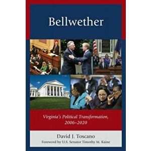 Bellwether. Virginia's Political Transformation, 2006-2020, Paperback - David J. Toscano imagine