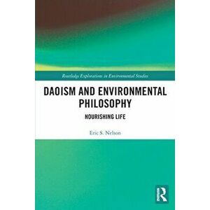Daoism and Environmental Philosophy. Nourishing Life, Paperback - Eric S. Nelson imagine
