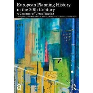 European Planning History in the 20th Century. A Continent of Urban Planning, Paperback - *** imagine
