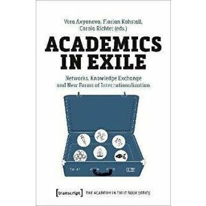 Academics in Exile. Networks, Knowledge Exchange and New Forms of Internationalization, Paperback - *** imagine