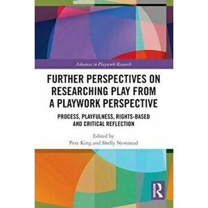 Further Perspectives on Researching Play from a Playwork Perspective. Process, Playfulness, Rights-based and Critical Reflection, Paperback - *** imagine