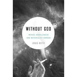 Without God. Michel Houellebecq and Materialist Horror, Paperback - *** imagine