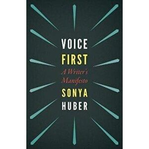 Voice First. A Writer's Manifesto, Paperback - Sonya Huber imagine