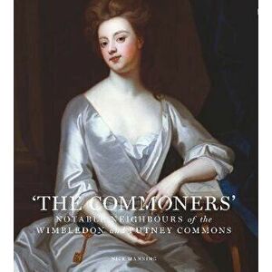 The Commoners. Notable neighbours of the Wimbledon and Putney Commons, Hardback - Nick Manning imagine