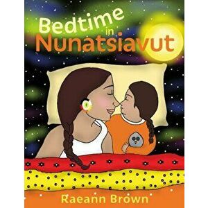 Bedtime In Nunatsiavut, Hardback - Raeann Brown imagine