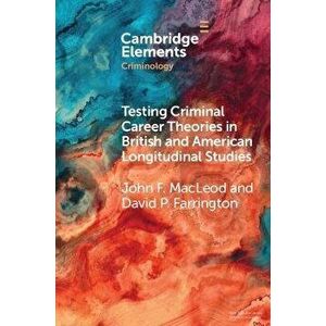 Testing Criminal Career Theories in British and American Longitudinal Studies, Paperback - *** imagine