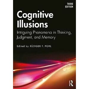 Cognitive Illusions. Intriguing Phenomena in Thinking, Judgment, and Memory, 3 ed, Paperback - Rudiger F. Pohl imagine