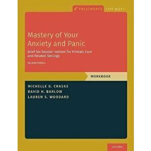 Mastery of Your Anxiety and Panic. Brief Six-Session Version for Primary Care and Related Settings, 2 Revised edition, Paperback - *** imagine