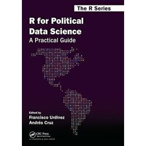 R for Political Data Science. A Practical Guide, Paperback - Andres Cruz imagine