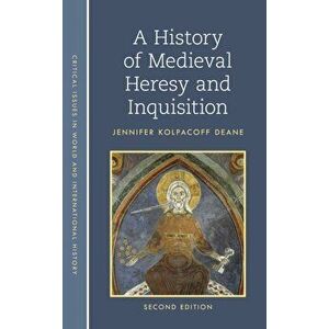 A History of Medieval Heresy and Inquisition. Second Edition, Paperback - Jennifer Kolpacoff Deane imagine