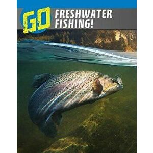 Go Freshwater Fishing!, Hardback - Lisa M. Bolt Simons imagine