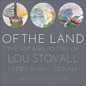 Of the Land. The Art and Poetry of Lou Stovall, Hardback - *** imagine
