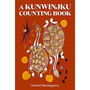 A Kunwinjku Counting Book, Hardback - Gabriel Maralngurra imagine