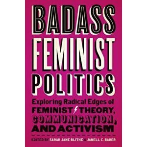 Badass Feminist Politics. Exploring Radical Edges of Feminist Theory, Communication, and Activism, Hardback - Prisca S. Ngondo imagine