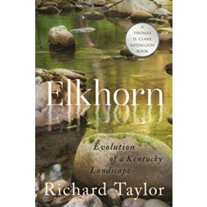 Elkhorn. Evolution of a Kentucky Landscape, Paperback - Richard Taylor imagine