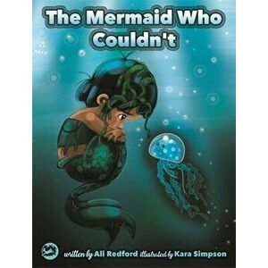 The Mermaid Who Couldn't. How Mariana Overcame Loneliness and Shame and Learned to Sing Her Own Song, Illustrated ed, Paperback - Alison Redford imagine