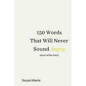 150 Words That Will Never Sound Angry (most of the time), Hardback - SuzanMarie . imagine