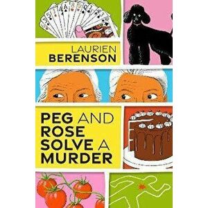 Peg and Rose Solve a Murder. A Charming and Humorous Cozy Mystery, Hardback - Laurien Berenson imagine