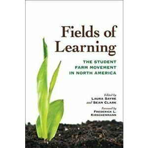 Fields of Learning. The Student Farm Movement in North America, Paperback - Frederick L. Kirschenmann imagine