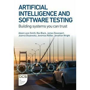 Artificial Intelligence and Software Testing. Building systems you can trust, Paperback - Jonathon Wright imagine