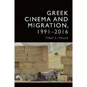 Greek Cinema and Migration, 1991-2016, Paperback - Philip-Edward Phillis imagine