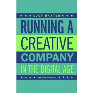 Running a Creative Company in the Digital Age, Paperback - Lucy Baxter imagine