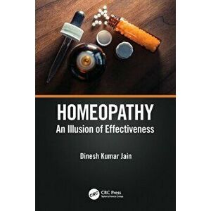 Homeopathy. An Illusion of Effectiveness, Paperback - Dinesh Kumar Jain imagine
