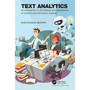 Text Analytics. An Introduction to the Science and Applications of Unstructured Information Analysis, Paperback - John Atkinson-Abutridy imagine