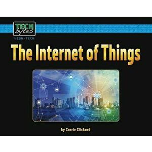 The Internet of Things, Paperback - Carrie Clickard imagine