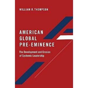 American Global Pre-Eminence. The Development and Erosion of Systemic Leadership, Paperback - *** imagine